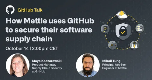 Preview of talk: GitHub Talk | How Mettle uses GitHub to secure their software supply chain, with Mikail Tunç