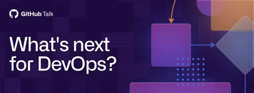 Preview of talk: GitHub Talk | What's Next for DevOps?