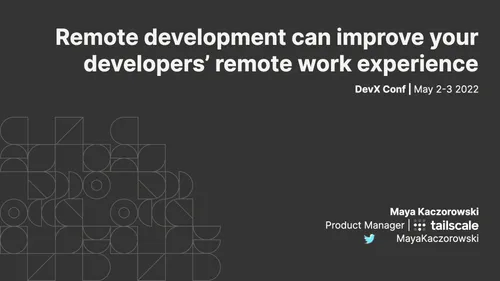 Preview of talk: DevX Conf 2022 | Remote development can improve your developers remote work experience