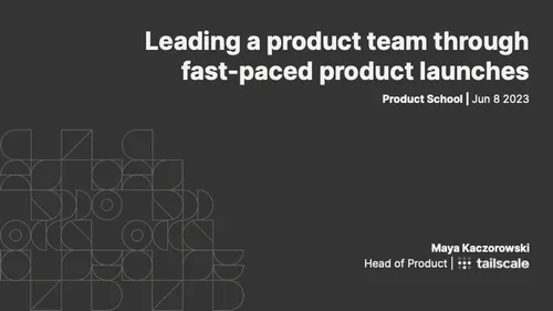 Preview of talk: Lead a Team in Fast Product Launches