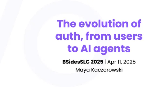 Preview of talk: BSidesSLC 2025 | The evolution of auth, from users to AI agents