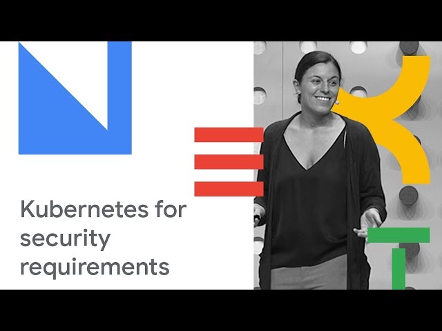 Google Cloud Next '18 | Kubernetes for Enterprise Security Requirements, with Jesse Endahl