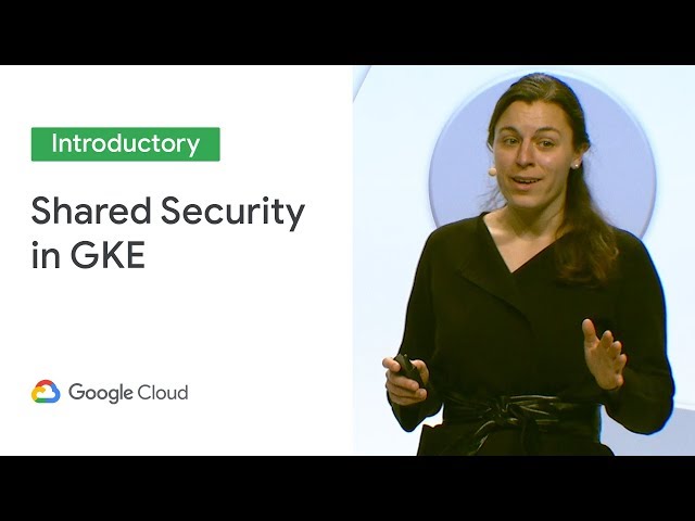 Google Cloud Next '19 | Who Protects What? Shared Security in GKE, with Jesse Endahl